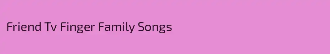 Friend Tv Finger Family Songs